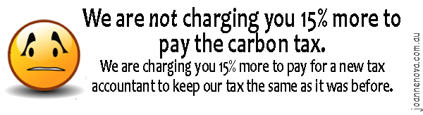 We are not charging you 15% more to pay the carbon tax. We are charging you 15% more to pay for a new tax accountant to keep our tax the same as it was before.